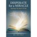 Desperate for a Miracle: Touching the Heart of God