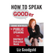 How to Speak Gooder: Brand-New Rules for Public Speaking in a Digitally Distracted World