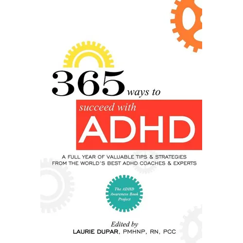 365 ways to succeed with ADHD: A Full Year of Valuable Tips and Strategies From the World's Best Coaches and Experts