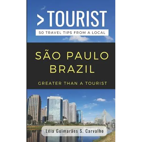 Greater Than a Tourist- São Paulo Brazil: 50 Travel Tips from a Local