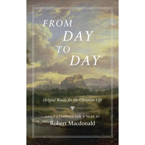From Day to Day: Helpful Words for the Christian Life: Daily Readings for a Year