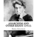Anarchism and Other Essays (1911). By: Emma Goldman: Emma Goldman (June 27 [O.S. June 15], 1869 - May 14, 1940) was an anarchist political activist an