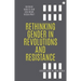 Rethinking Gender in Revolutions and Resistance: Lessons from the Arab World