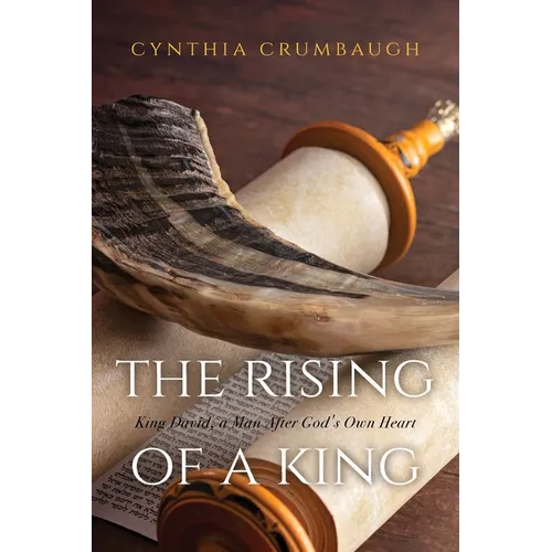 The Rising of a King: King David, a Man After God's Own Heart