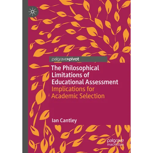 The Philosophical Limitations of Educational Assessment: Implications for Academic Selection