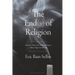 The End(s) of Religion: A History of How the Study of Religion Makes Religion Irrelevant