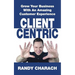 Client Centric: Grow Your Business With An Amazing Customer Experience