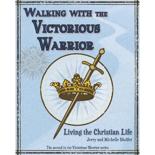 Walking with the Victorious Warrior: Living the Christian Life