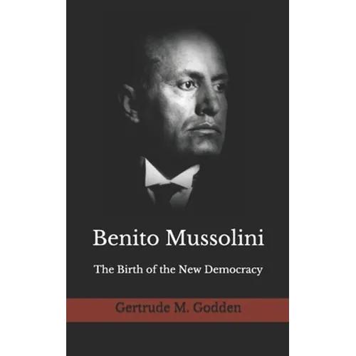 Benito Mussolini: The Birth of the New Democracy