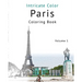 Coloring Paris, Volume 1: Relieve Stress, Create Beautiful Art: Adult Coloring Book of the Beautiful Paris Sights
