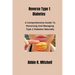 Reverse Type 1 Diabetes: A Comprehensive Guide to Reversing and Managing Type 1 Diabetes Naturally