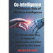 Co-Intelligence: The Human Side of Machine Intelligence" The Unbelievable Story of Human-AI Collaboration and What It Means for Our Future