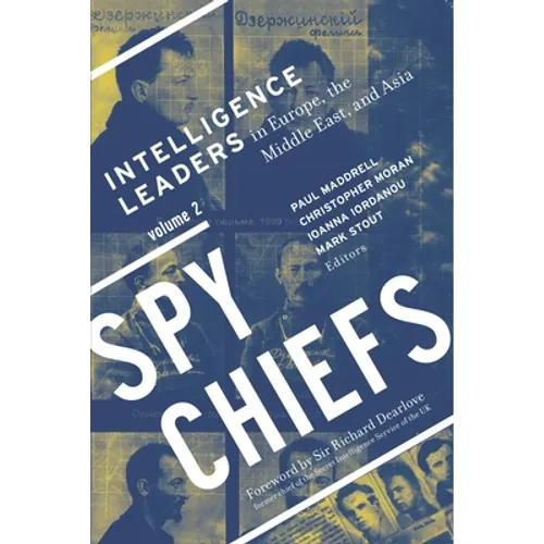 Spy Chiefs: Volume 2: Intelligence Leaders in Europe, the Middle East, and Asia