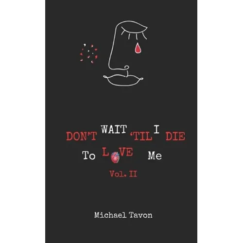Don't Wait TIl I Die To Love Me Vol. II