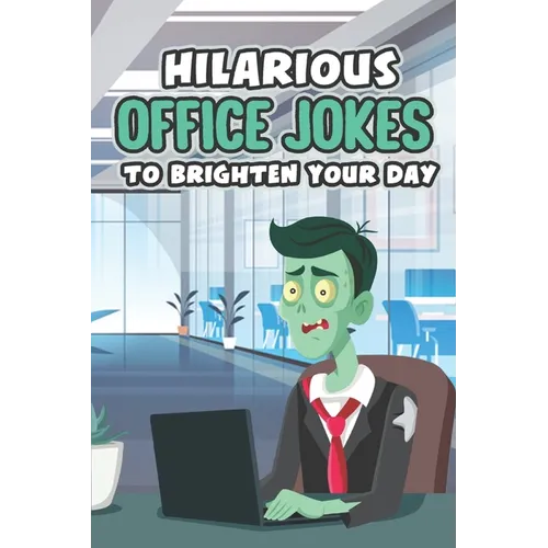 Hilarious Office Jokes to Brighten Your Day: Witty Jokes and Pranks for the Workplace