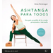 Ashtanga Para Todos / Ashtanga for Everyone: Una Guía Accesible de Los Niveles Principiante E Intermedio / An Accessible Guide for Beginners and Inter