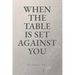 When the Table Is Set Against You