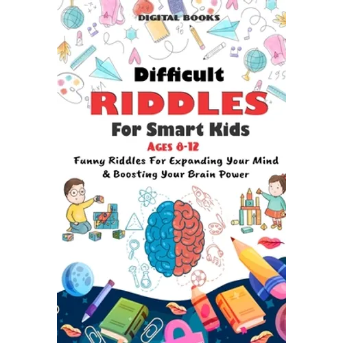 Difficult Riddles for Smart Kids: 400 Difficult Riddles And Brain Teasers Families Will Love (AGES 8-12)