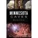 Minnesota Caves: History & Lore
