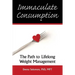 Immaculate Consumption: The Path to Lifelong Weight Management