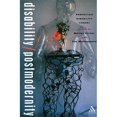 Disability/Postmodernity: Embodying Disability Theory