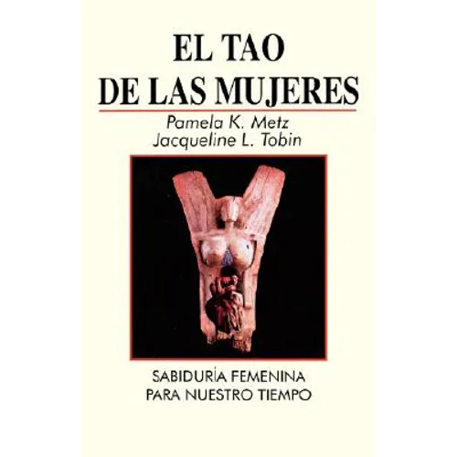 El Tao de las Mujeres: Sabidura Femenina Para Nuestro Tiempo = The Tao of Women