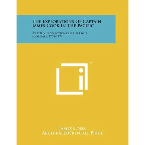 The Explorations of Captain James Cook in the Pacific: As Told by Selections of His Own Journals, 1768-1779