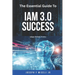 The Essential Guide to IAM 3.0 Success: Adapt, Defend, Evolve.