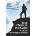 The Rogue Healer: A life on the edge of normal