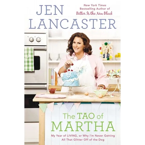 The Tao of Martha: My Year of LIVING; Or, Why I'm Never Getting All That Glitter Off of the Dog