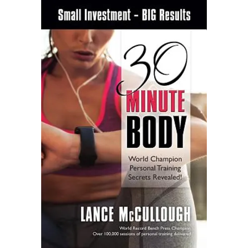 30 Minute Body: Small Investment - BIG Results World Champion Personal Training Secrets Revealed!