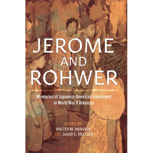 Jerome and Rohwer: Memories of Japanese American Internment in World War II Arkansas - Paperback