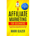 Affiliate Marketing For Beginners: Build Your Own Six Figure Business With Clickbank Products, Internet Marketing And Affiliate Links (Earn Passive In