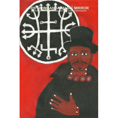 The Quimbanda Magic Mirror - The Sacred Brazilian Quimbanda Oracle of Chico Ita-Montenegro