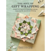 The Soul of Gift Wrapping: Creative Techniques for Expressing Gratitude, Inspired by the Japanese Art of Giving