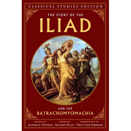 The Story of the Iliad and the Batrachomyomachia (Annotated)