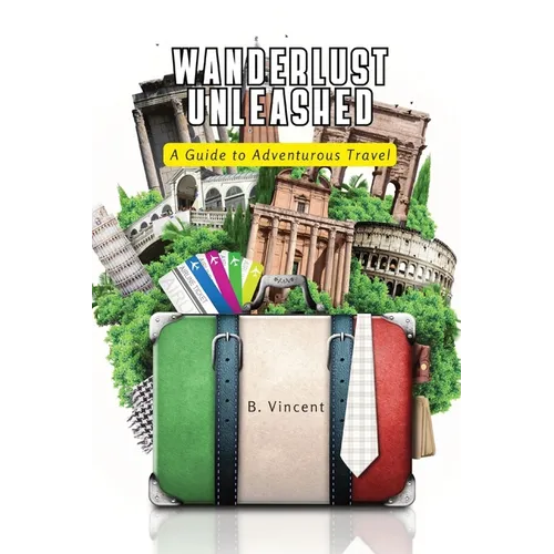 Wanderlust Unleashed: A Guide to Adventurous Travel