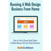 Running A Web Design Business From Home: How To Find and Keep Good Clients and Make Money with Your Home Business