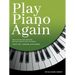 Play Piano Again: Return to the Piano with the Beloved Music of John Thompson