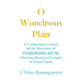 O Wondrous Plan: A Comparative Study of the Doctrine of Predestination and the Glorious Restored Gospel of Jesus Christ
