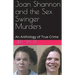 Joan Shannon and the Sex Swinger Murders An Anthology of True Crime