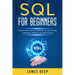SQL for Beginners: The Practice Guide to Learn SQL in 1 Day + 10 Tips + Exercises, Projects, and Applications