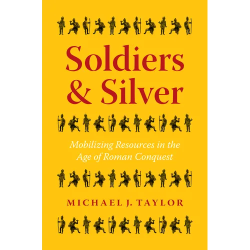 Soldiers and Silver: Mobilizing Resources in the Age of Roman Conquest
