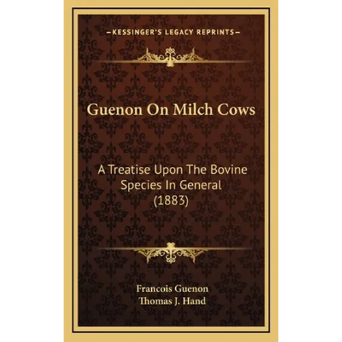 Guenon On Milch Cows: A Treatise Upon The Bovine Species In General (1883)