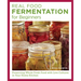 Real Food Fermentation for Beginners: Preserving Whole Fresh Food with Live Cultures in Your Home Kitchen