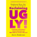 Reclaiming Ugly!: A Radically Joyful Guide to Unlearn Oppression and Uplift, Glorify, and Love Yourself