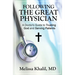 Following the Great Physician: A Doctor's Guide to Trusting God and Serving Patients