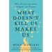 What Doesn't Kill Us Makes Us: Who We Become After Tragedy and Trauma