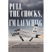 Pull the Chocks, I'm Launching