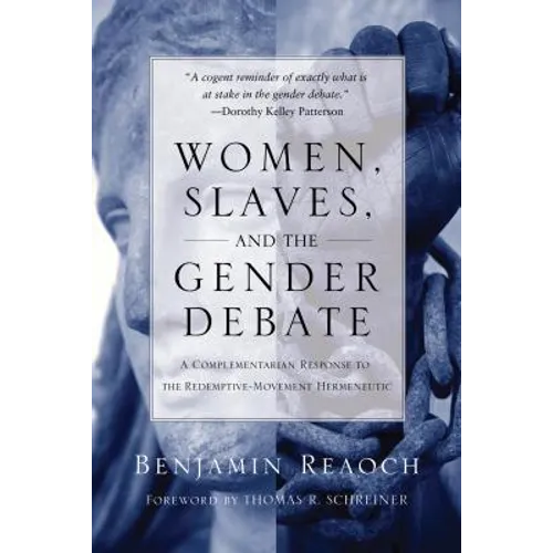 Women, Slaves, and the Gender Debate: A Complementarian Response to the Redemptive-Movement Hermeneutic